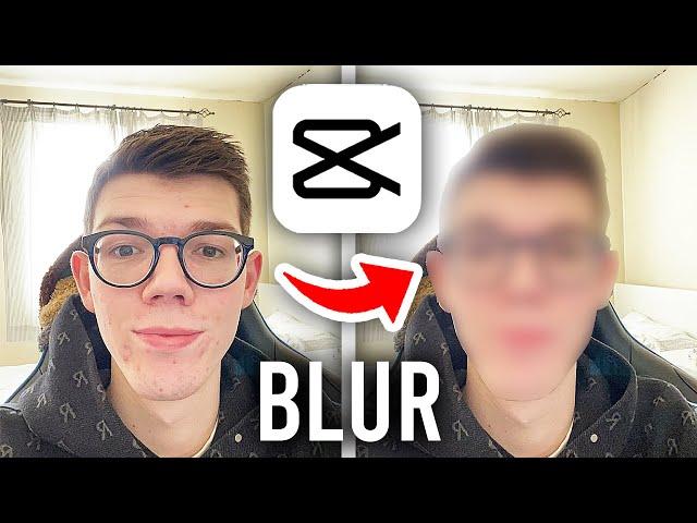 How To Blur Part Of A Video In CapCut - Full Guide