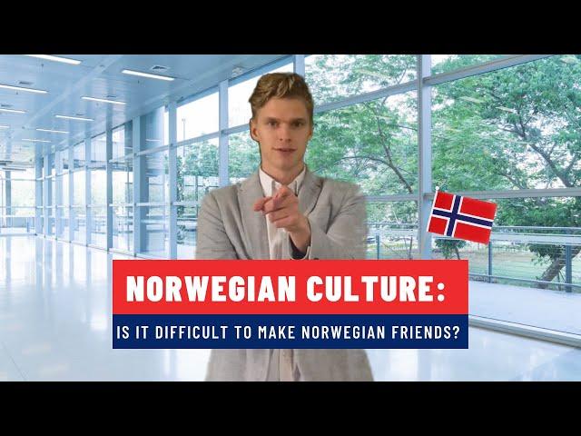 Norwegian Culture and Social Life: Is It Difficult To Make Norwegian Friends? 