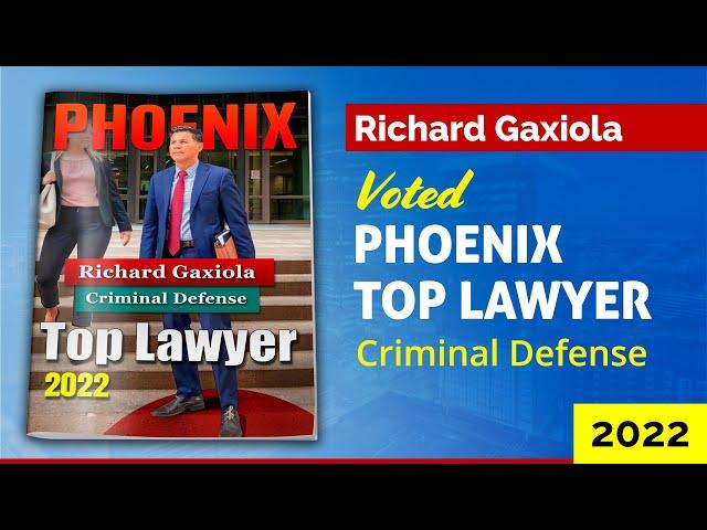 Phoenix Top Lawyer 2022 - Criminal Defense Lawyer Richard Gaxiola