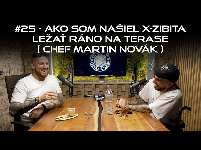 #25 - Ako som našiel X-ZIBITA ležať ráno na terase (Chef Martin Novák)