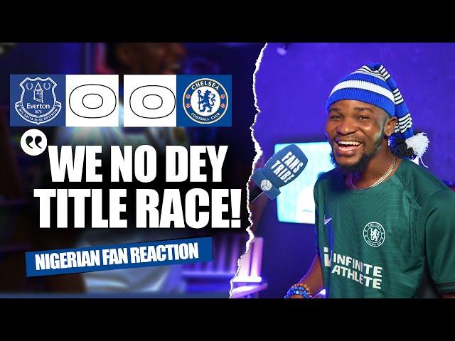 EVERTON 0-0 CHELSEA (Dani - NIGERIAN FAN REACTION) - Premier League  2024 -2025