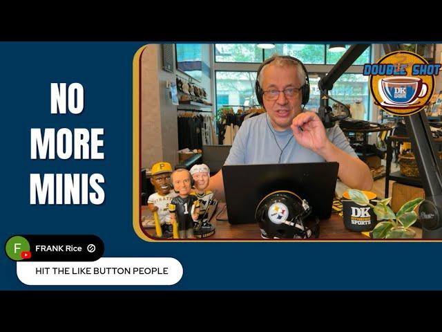 DK’s Double Shot of Steelers: No more minis