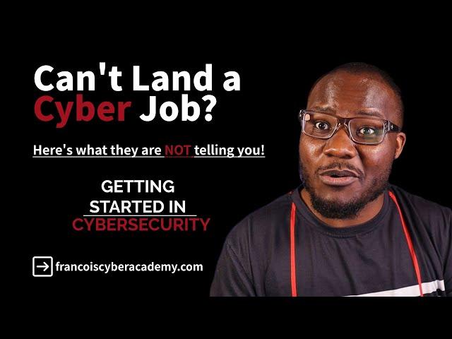 What they are NOT telling you about getting into Cybersecurity!!! - Why you can't land a Cyber Job.