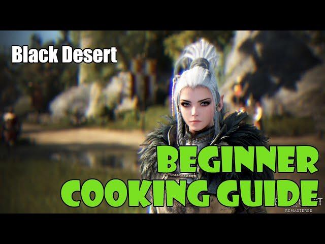 [Black Desert] Complete Beginners' Cooking Guide | Updated for 2022 | Chapters Included