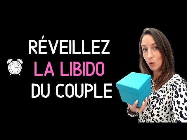 Comment réveiller LA LIBIDO DU COUPLE : 3 CONSEILS