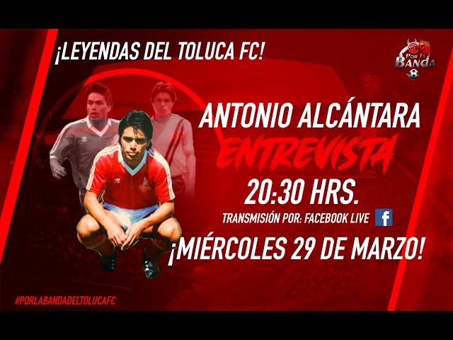 ANTONIO ALCÁNTARA, ENTREVISTA COMPLETA EN POR LA BANDA DEL TOLUCA FC