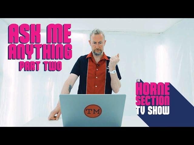 Ask Me Anything! Part Two | The Horne Section
