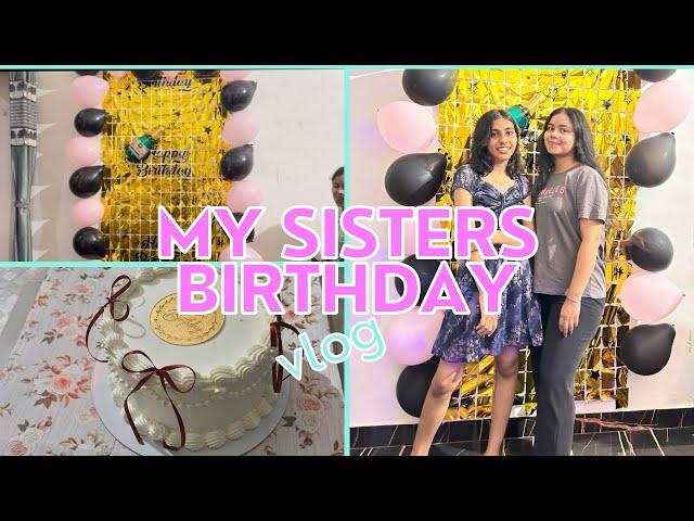 Birthday vlog || Sister’s birthday 