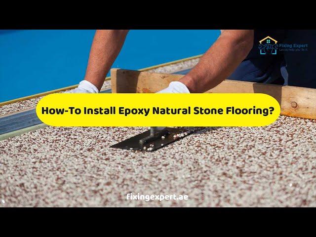 How To Install Epoxy Natural Stone Flooring? | Steps To Install Epoxy Natural Stone Flooring 2022