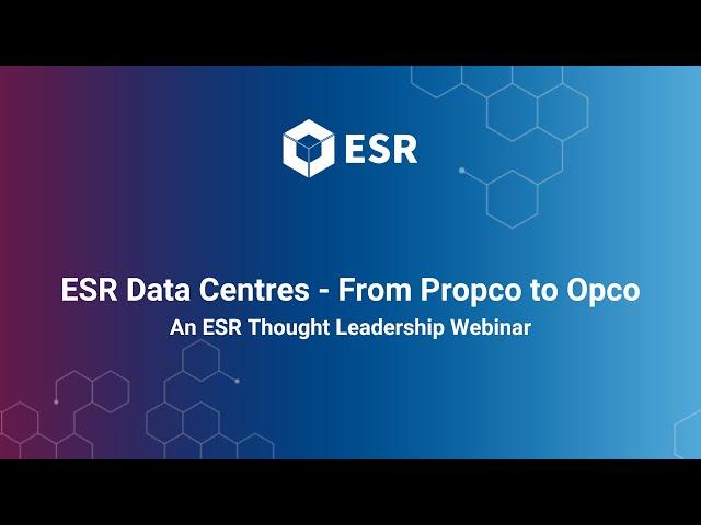 ESR Data Centres: From Propco to Opco - An ESR Thought Leadership Webinar