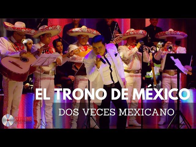 El Trono De México - Dos Veces Mexicano (Popurrí)