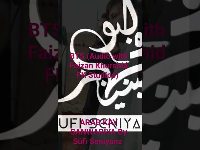 BTS Part (Audio with Faizan Khurshid) FK Studios for ARAB KAY SANWARIYA By Sufi Seniyanz