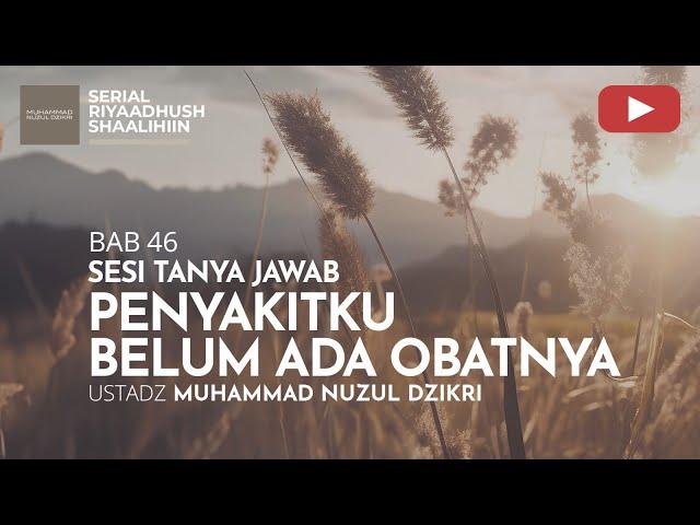 1562. PENYAKITKU BELUM ADA OBATNYA | Riyaadhush Shaalihiin | Ustadz Nuzul Dzikri