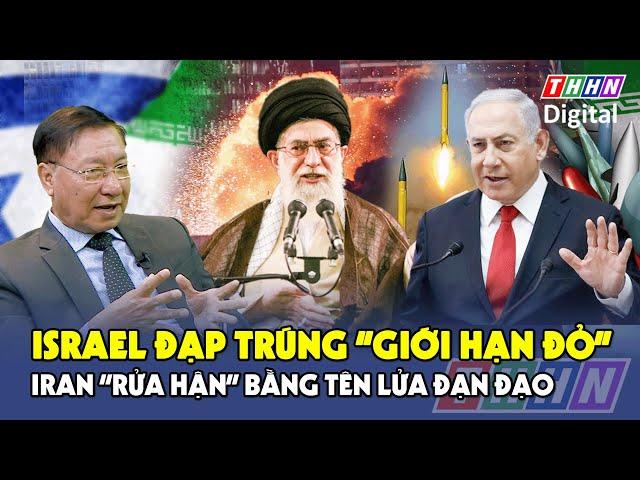 Chuyên gia: Israel đạp trúng “giới hạn đỏ”, Iran “rửa hận” bằng tên lửa đạn đạo
