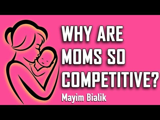 Why Are Moms So Competitive? || Mayim Bialik