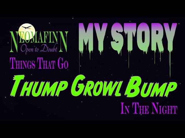 NEOMA'S ENCOUNTERS Things That Go Thump Growl Bump in the Night