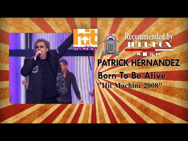 PATRICK HERNANDEZ - Born To Be Alive [Hit Machine 2008]