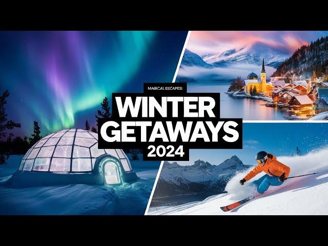 Best Winter Getaways 2024: Enchanting Destinations You Can’t Miss