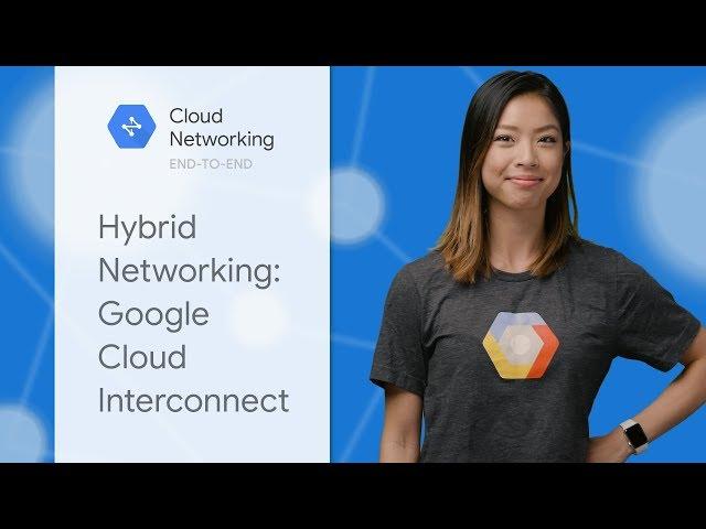 Hybrid Networking: Google Cloud Interconnect