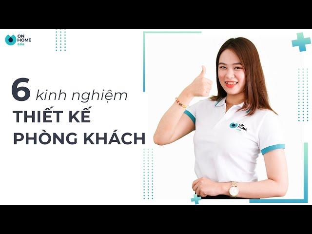 6 KINH NGHIỆM THIẾT KẾ NỘI THẤT PHÒNG KHÁCH CỰC HỮU ÍCH