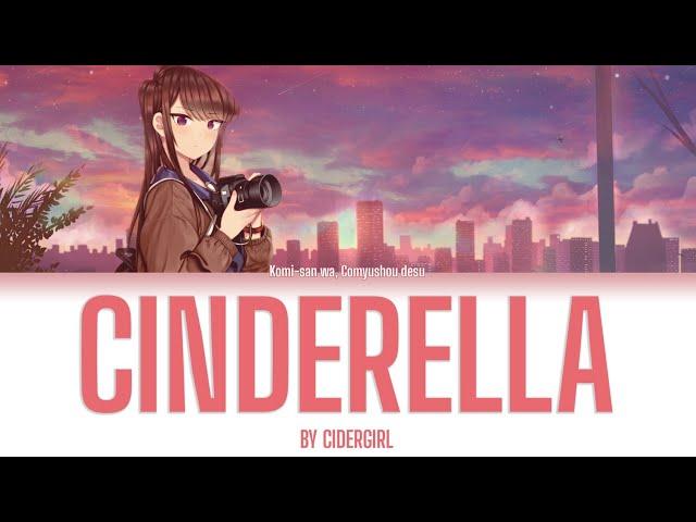 Komi-san Can't Communicate OP full - 『Cinderella by Cidergirl』 【Kan/Rom/Eng Lyrics】