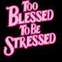 @TooxBlessedToBeStressed