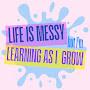 @LifeIsMessyImLearningAsIGrow