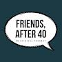 @FriendsAfter40Pod