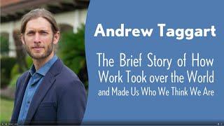 Andrew Taggart: The Brief Story of How Work Took over the World and Made Us Who We Think We Are