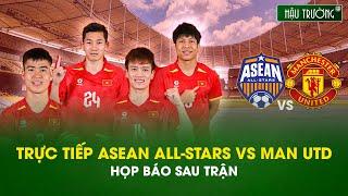 FULL HỌP BÁO SAU TRẬN ASEAN ALL-STARS VS MAN UTD: HLV MU NHẬN LỖI SAU THẤT BẠI TRƯỚC THẦY KIM