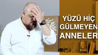 YÜZÜ HİÇ GÜLMEYEN ANNELER