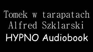 Tomek w tarapatach - Alfred Szklarski | HYPNO Audiobook