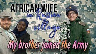 African wife in Russian village  my bro joined the Army