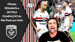 "É UMA VERGONHA a forma como o São Paulo foi ELIMINADO! FOI COVARDE e..." Pilhado DETONA!