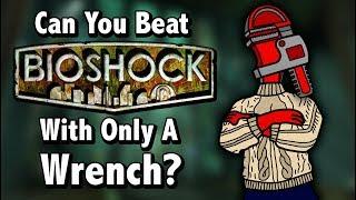 Can You Beat Bioshock With Only A Wrench?