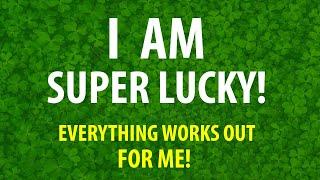  I AM Super Lucky and EVERYTHING Works Out For ME !! Affirmations for Good Luck + Fortune