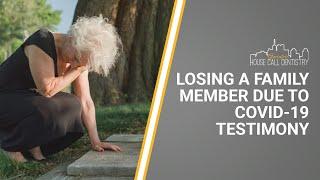 Losing a Family Member Due to Covid 19 Testimony