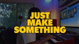 Just Make Something