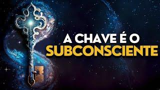 A chave para mudar a sua vida é o subconsciente!