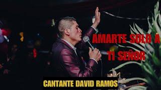 Amarte Solo A Ti Señor - Cantante David Ramos