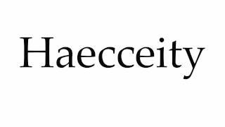 How to Pronounce Haecceity