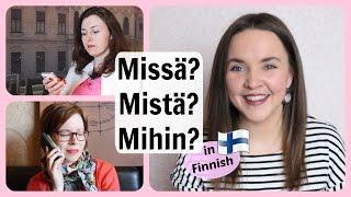 Finnish lesson 20. Missä? Mistä? Mihin? Locative (inner) cases in Finnish + real life situation