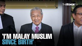 NEWS: Tun M tells court he is Malay Muslim since birth