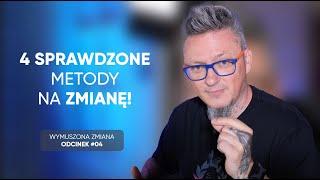 4 sprawdzone metody na zmianę! -  odcinek 04