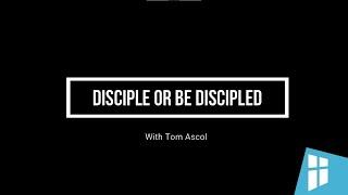 Disciple or be Discipled
