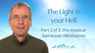 The Light in your Hell. Part 2 of 2: the magical Samarpan Meditation.