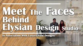 Meet The Faces Behind Elysian Design Studio In Association With Luxury Said Designs | Video 8 (2022)