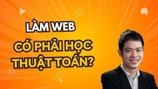 Làm lập trình web có phải học thuật toán không?