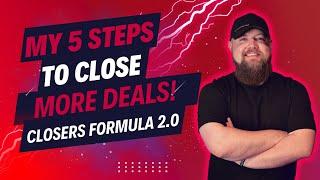 The Closers Formula 2.0 | 5 Simple Steps To Close MORE DEALS