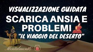 Il Viaggio Del Deserto - Meditazione Guidata - Scarica Ansia Stress e Problemi - Ipnosi Profonda